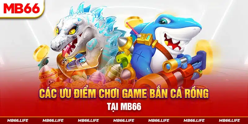 Các ưu điểm khi chơi game tại Mb66