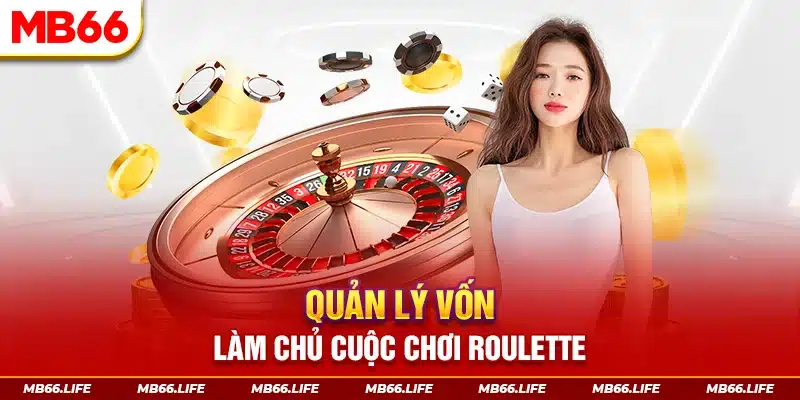 Quản lý vốn làm chủ cuộc chơi Roulette