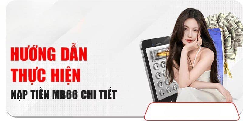 Hướng dẫn chi tiết cách nạp tiền vào ví cá cược MB66